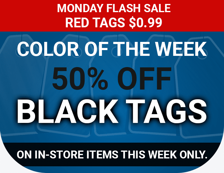 Color of the Week - 50% off Black Tags on in-store items this week only Color of the Week - 50% off Black Tags on in-store items this week only