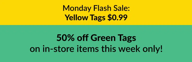 Color of the Week - 50% off Green Tags on in-store items this week only Color of the Week - 50% off Green Tags on in-store items this week only