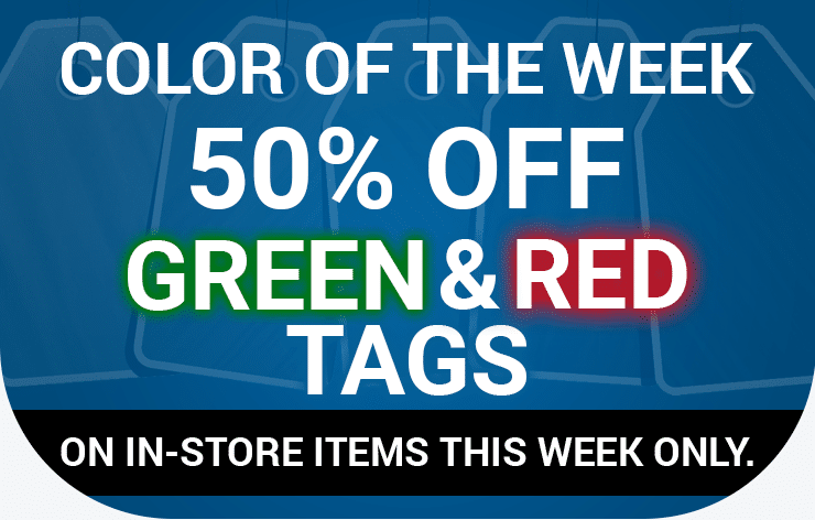 Color of the Week - 50% off Green and Red Tags on in-store items this week only Color of the Week - 50% off Green and Red Tags on in-store items this week only