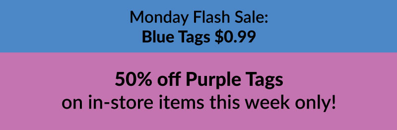 Color of the Week - 50% off Purple Tags on in-store items this week only Color of the Week - 50% off Purple Tags on in-store items this week only